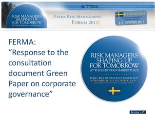 FERMA:
“Response to the
consultation
document Green
Paper on corporate
governance”
 