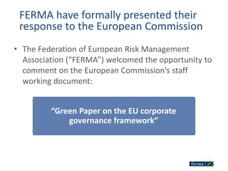 FERMA have formally presented their
 response to the European Commission
• The Federation of European Risk Management
  As...