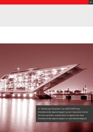 121
In “Hamburger Dockland” kan AESTUVER haar
brandwerende eigenschappen op een imposante manier
ten toon spreiden, waarbij deze is ingezet voor haar
brandwerende eigenschappen en weersbestendigheid.
 