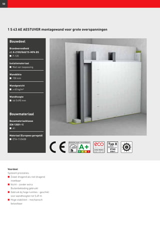 50
1 S 43 AE AESTUVER montagewand voor grote overspanningen
Bouwdeel
Brandwerendheid
cf. K-2100/868/15-MPA BS
n	 F-120
Isolatiemateriaal
n	 Niet van toepassing
Wanddikte
n	 150 mm
Wandgewicht
n	 ≥ 45 kg/m²
Wandhoogte
n	 tot 5 490 mm
Voordeel
Systeem prestaties:
n	 Zowel dragend als niet dragend
inzetbaar
n	 Vocht - zonder extra
Buitenbekleding gebruikt
n	 Gebruik bij hoge ruimtes - geschikt
voor wandhoogten tot 5,49 m
n	 Hoge stabiliteit - mechanisch
belastbaar
Bouwmateriaal
Bouwmateriaalklasse
(EN 13501-1)
n	 A1
Materiaal (Europees geregeld)
n	 ETA-11/0458
 