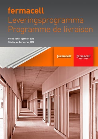 fermacell
Leveringsprogramma
Programme de livraison
Geldig vanaf 1 januari 2018
Valable au 1er janvier 2018
 