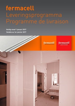 Geldig vanaf 1 januari 2017
Valable au 1er janvier 2017
fermacell
Leveringsprogramma
Programme de livraison
 