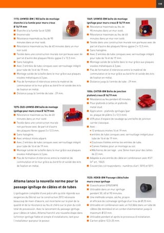 119
1115: UHW50-BW / RD boîte de montage
étanche à la fumée pour murs creux
Ø 16/19 mm
n	 Étanche à la fumée Sa et S200
n	 Insonorisée
n	 Résistance maximale au feu de 90
minutes dans un mur isolé.
n	 Résistance maximale au feu de 60 minutes dans un mur
non isolé.
n	 Testée dans une construction murale non porteuse avec de
part et d’autre des plaques fibres-gypse 2 x 12,5 mm.
n	 Sans halogène.
n	 Avec 2 entrées de tube coniques avec verrouillage intégré
pour tube de 16 et de 19 mm.
n	 Montage solide de la boîte dans le mur grâce aux plaques
vissées métalliques à 3 pas.
n	 Pas de formation d’interstices entre le matériel de
commutation et le mur grâce au bord fin et solide des kits
de fixation en métal.
n	 Distance jusqu’à l’entrée de tube : 29 mm.
1069: UHW50-BW boîte de montage
ignifuge pour murs creux Ø 16/19 mm
n	 Résistance maximale au feu de
90 minutes dans un mur isolé.
n	 Résistance maximale au feu de 60
minutes dans un mur non isolé.
n	 Testée dans une construction murale non porteuse avec de
part et d’autre des plaques fibres-gypse 2 x 12,5 mm.
n	 Sans halogène.
n	 Avec 2 entrées de tube coniques avec verrouillage intégré
pour tube de 16 et de 19 mm.
n	 Montage solide de la boîte dans le mur grâce aux plaques
vissées métalliques à 3 pas.
n	 Pas de formation d’interstices entre le matériel de
commutation et le mur grâce au bord fin et solide des kits
de fixation en métal.
n	 Distance jusqu’à l’entrée de tube : 29 mm.
1075: DUO-UHW50-BW boîte de montage
ignifuge pour murs creux Ø 16/19 mm
n	 Résistance maximale au feu de 60
minutes dans un mur isolé.
n	 Testée dans une construction murale
non porteuse avec de part et d’autre
des plaques fibres-gypse 2 x 12,5 mm.
n	 Sans halogène.
n	 Avec embout mixte séparé.
n	 Avec 2 entrées de tube coniques avec verrouillage intégré
pour tube de 16 et de 19 mm.
n	 Montage solide de la boîte dans le mur grâce aux plaques
vissées métalliques à 3 pas.
n	 Pas de formation d’interstices entre le matériel de
commutation et le mur grâce au bord fin et solide des kits
de fixation en métal.
1006: CH75R-BW Boîte de jonction
plafond creux Ø 16/19 mm
n	 Résistance au feu pendant 60 minutes.
n	 Pour plafonds à lattes et plafonds
metal stud.
n	 Application : plafonds ignifuges (par
ex. plaque de plâtre 2 x 12,5 mm).
n	 45% plus d’espace de soudage qu’une boîte de jonction
carrée classique.
n	 Avec :
	 n 12 embouts mixtes 16 et 19 mm.
	 n entrées de tube coniques avec verrouillage intégré pour
tube de 16 et de 19 mm.
	 n Coulisses filetées entres les entrées de tube.
	 n Cames filetées pour un montage au sol.
	 n Mâchoires de serrage : une 3ème main pour des lattes
de 22 mm.
n	 Adaptée à une entrée de câble en combinaison avec KST
(n° art. 1062).
n	 Couvercles correspondants : numéros d’art. 5010 et 5011.
1520: HDKB-BW Passage câble/tube
murs creux ignifuge
n	 Classification EI90/EW90
n	 Utilisable dans un mur ignifuge
pendant 30, 60 et 90 minutes.
n	 Une méthode simple, sèche, propre
et efficace de colmatage ignifuge d’un trou de Ø 25 mm.
n	 Utilisable en combinaison avec un fil/câble dans un tube de
câbles (de données) et un cordon d’alimentation jusqu’à
maximum Ø 22 mm.
n	 Utilisable pendant et après le processus d’installation.
n	 Carton-plâtre 12,5-25 mm.
Attema lance la nouvelle norme pour le
passage ignifuge de câbles et de tubes
L’ignifugation complète d’une pièce afin qu’elle réponde aux
exigences du Décret sur la construction 2012 nécessite
beaucoup de main-d’œuvre, est incertaine sur le plan de la
qualité et de la résistance au feu et chère sur le plan du coût
total de possession. Avec le lancement du passage ignifuge
pour câbles et tubes, Attema franchit une nouvelle étape dans
la finition ignifuge fiable et simple d’installations, tant pour
l’installateur que pour le poseur.
 