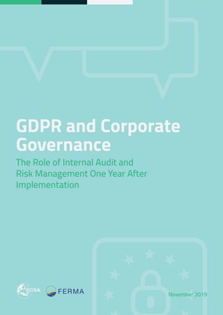 GDPR and Corporate
Governance
The Role of Internal Audit and
Risk Management One Year After
Implementation
November 2019
 