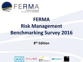 FERMA
Risk Management
Benchmarking Survey 2016
8th Edition
 