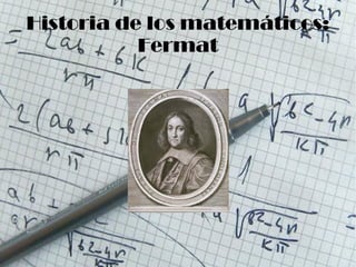 Historia de los matemáticos:
           Fermat




             H
 