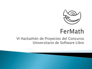 VI Hackathón de Proyectos del Concurso
Universitario de Software Libre
 