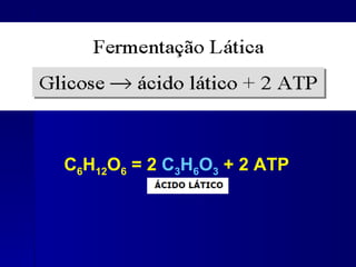 C6H12O6 = 2 C3H6O3 + 2 ATP
 