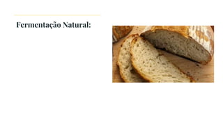 Fermentação Natural:
 