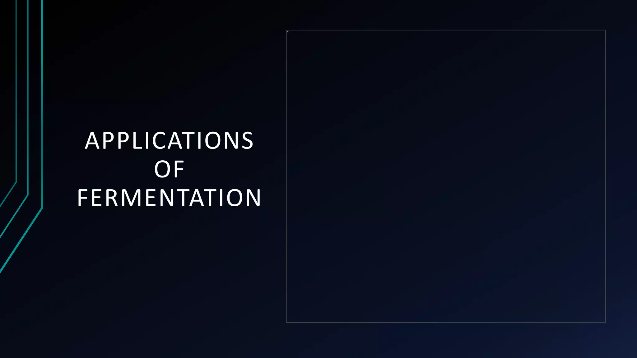 APPLICATIONS
OF
FERMENTATION
 