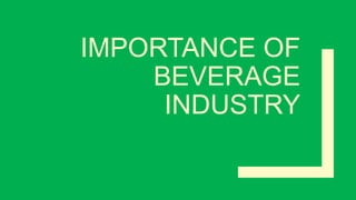 IMPORTANCE OF
BEVERAGE
INDUSTRY
 