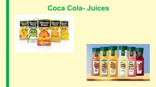 Coca Cola- Juices
 