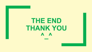 THE END
THANK YOU
^_^
 