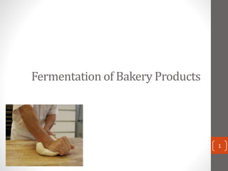 Fermentation of Bakery Products
1
 