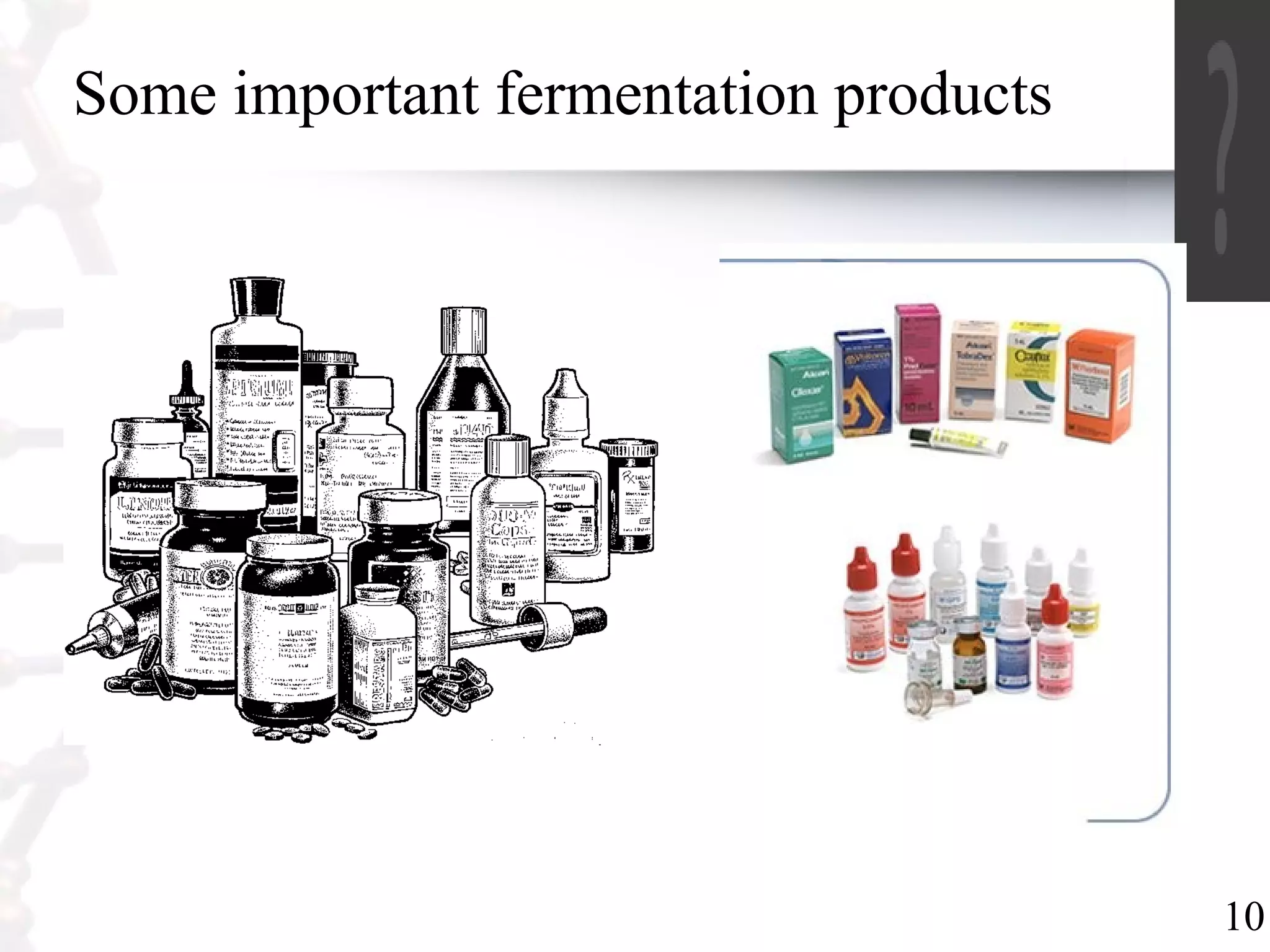 10
Some important fermentation products
 
