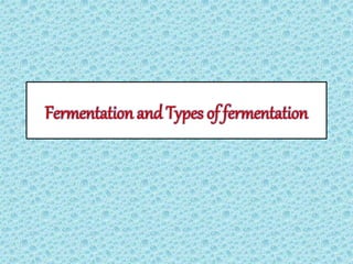 Fermentation and Types of fermentation
 
