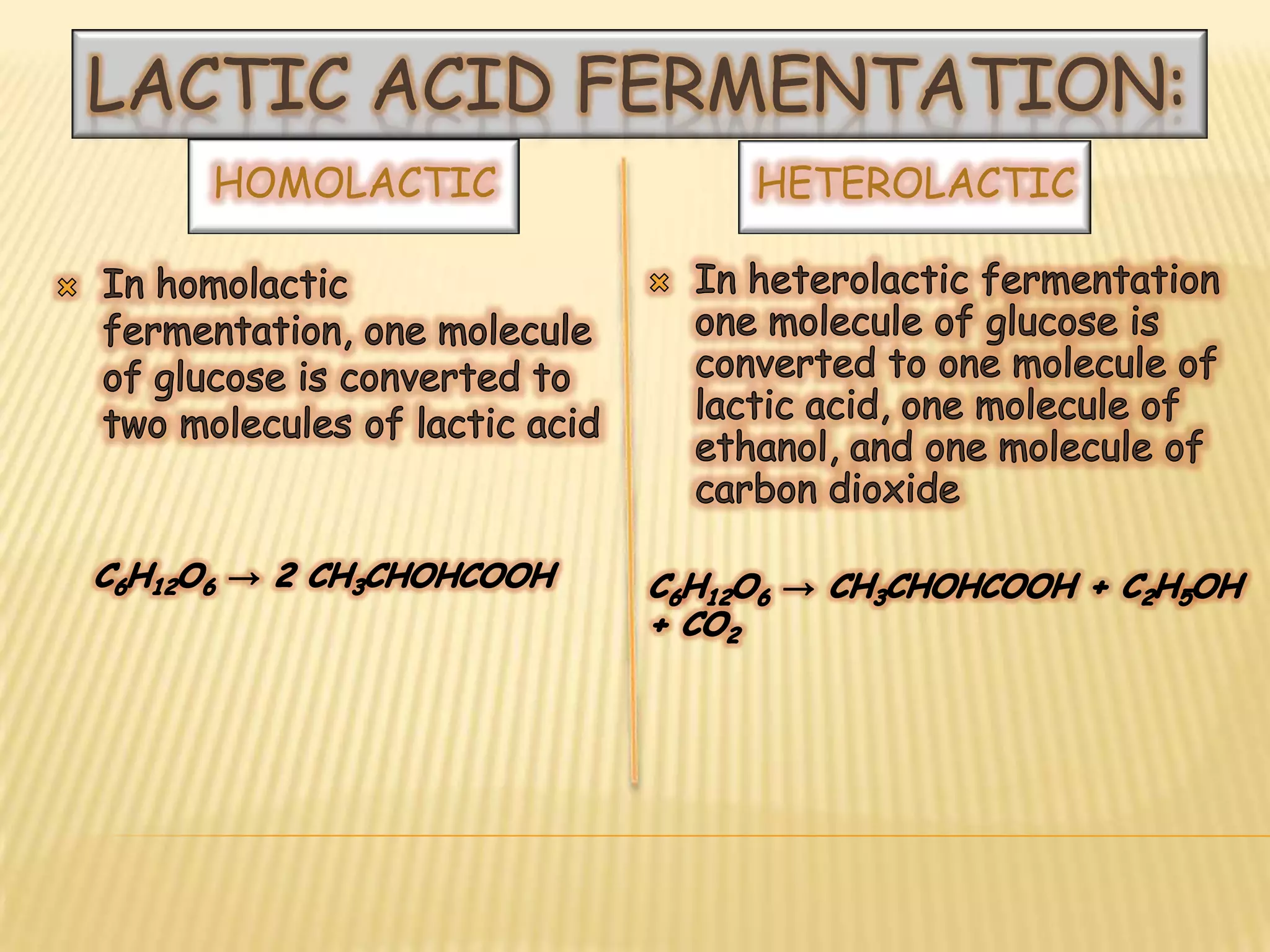 LACTIC ACID FERMENTATION:
  HOMOLACTIC   HETEROLACTIC
 