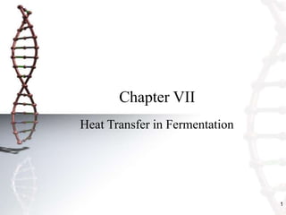 1
Chapter VII
Heat Transfer in Fermentation
 