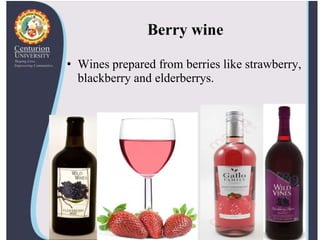 Berry wine
• Wines prepared from berries like strawberry,
blackberry and elderberrys.
 