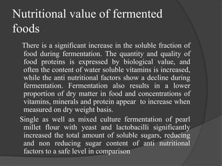 Cont…
With other methods of processing.
Proteins: The protein efficiency ratio (PER) of wheat
increases on fermentation, p...