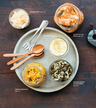 RUTABAGA KRAUT, page 225
SEA-CHI (a.k.a. Sea
Kimchi), page 142
CURRIED GOLDEN BEETS,
page 124
ETHIOPIAN-INSPIRED
COLLARD FERMENT,
page 164
GARLIC PASTE, page 181
 