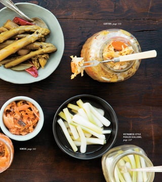 KIMCHI, page 141
VIETNAMESE-STYLE
PICKLED SCALLIONS,
page 227
CURTIDO, page 133
 