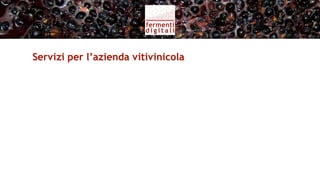 Servizi per l’azienda vitivinicola (I)




   Branding
 Sviluppo del
   Marchio
 