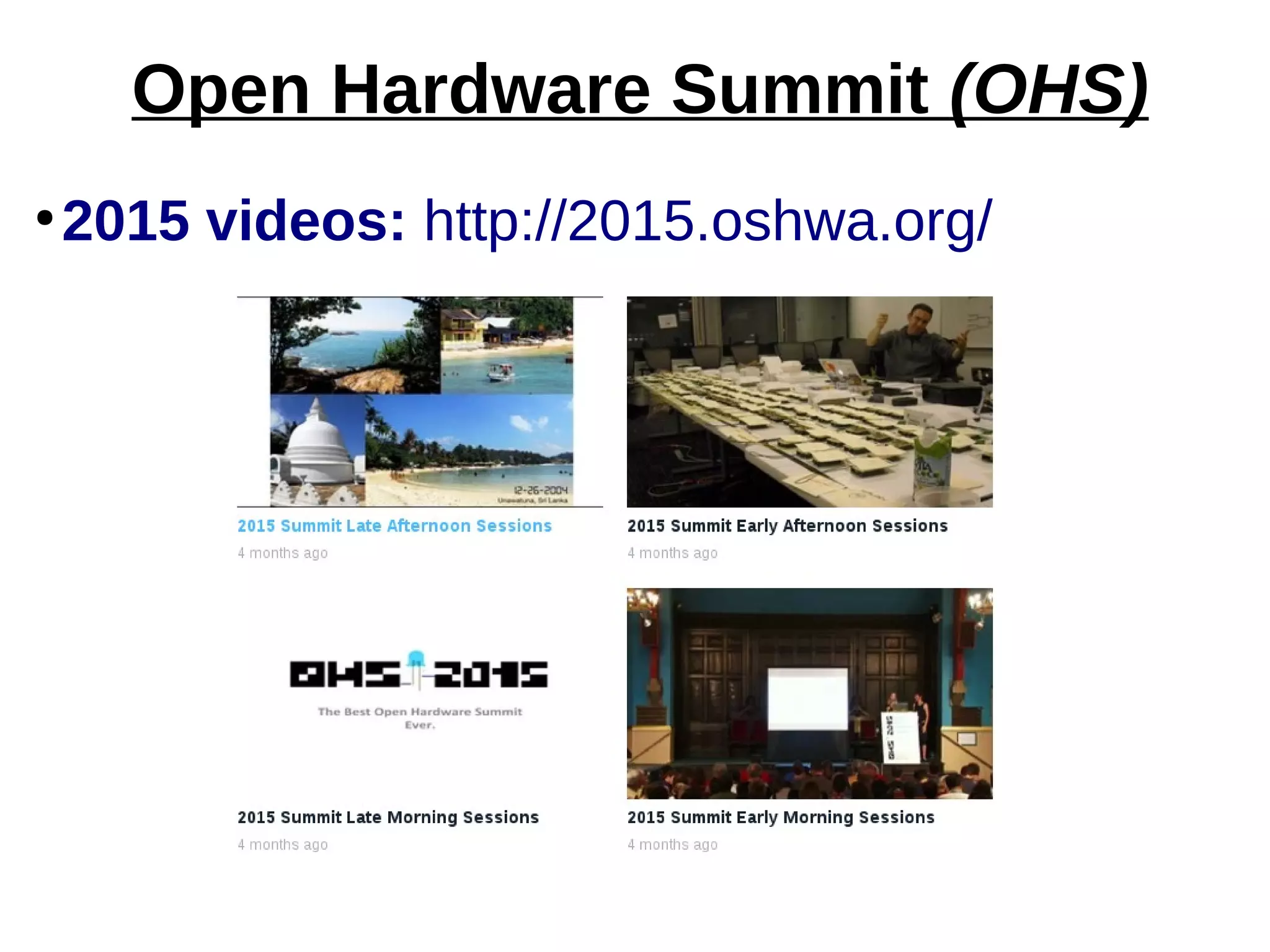 ●
2015 videos: http://2015.oshwa.org/
Open Hardware Summit (OHS)
 