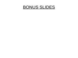 BONUS SLIDES
 