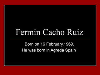Fermin Cacho Ruiz  Born on 16 February,1969.  He was born in Agreda Spain  