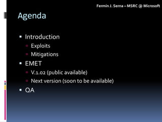 Fermín J. Serna – MSRC @ Microsoft

Agenda

 Introduction
   Exploits
   Mitigations
 EMET
   V.1.02 (public availabl...