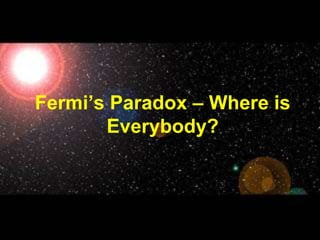 Fermi’s Paradox – Where is Everybody? 