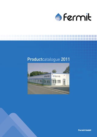 Productcatalogue 2011




                        Fermit GmbH
 