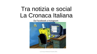 Tra notizia e social
La Cronaca Italiana
Da Facebook a Instagram
La Cronaca Italiana @ Tipicità 2016
 