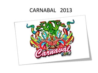 CARNABAL 2013
 