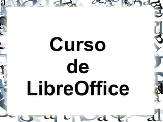 Curso
de
LibreOffice
 