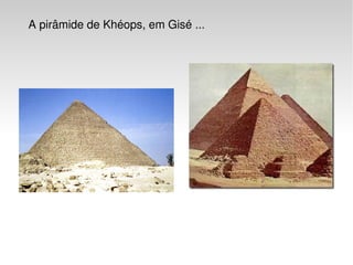 A pirâmide de Khéops, em Gisé ...




                                
 