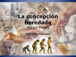 La concepción
heredada
Héctor Palma
Prof. Natalia Palavecino
 