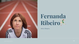 Fernanda
Ribeiro
Atleta Olímpica
E D U C A Ç Ã O F Í S I C A
 