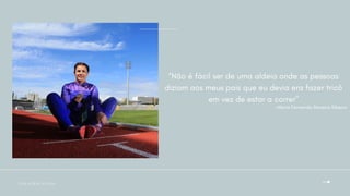 P A L A V R A S F I N A I S
“Não é fácil ser de uma aldeia onde as pessoas
diziam aos meus pais que eu devia era fazer tricô
em vez de estar a correr"
-Maria Fernanda Moreira Ribeiro
 
