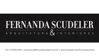 +55 11 97656-4103 | arquitetura@fernandascudeler.com.br | www.facebook.com/fernandascudeler
 