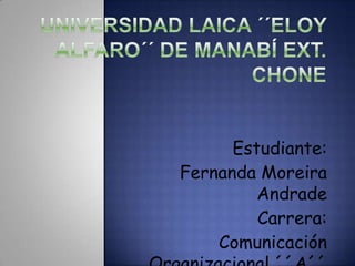 Estudiante:
Fernanda Moreira
Andrade
Carrera:
Comunicación

 