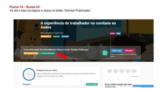 Passo 14 - Quase lá!
Vá até o topo da página e clique no botão “Solicitar Publicação”.
 