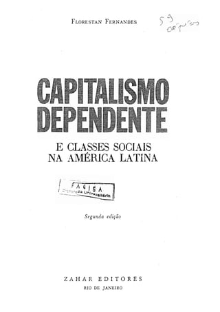 FLORESTAN FERNANDES
E CLASSES SOCIAIS
NA AMÉRICA LATINA
Segunda edição
ZAHAR EDITORES
RIO DE JANEIRO
 