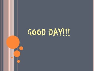 GOOD DAY!!!
 