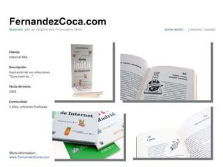 FernandezCoca.com Cliente: Editorial RBA. Descripción: Ilustración de sus colecciones “Guía inútil de…”. Fecha de inicio: 2003. Continuidad:  3 años, colección finalizada. Illustrator  with an Original and Provocative Mind some works…  | resume | contact More information: www.FernandezCoca.com 
