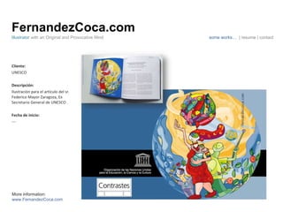 FernandezCoca.com Cliente: UNESCO Descripción: Ilustración para el artículo del sr. Federico Mayor Zaragoza, Ex Secretario General de UNESCO . Fecha de inicio: --- Illustrator  with an Original and Provocative Mind some works…  | resume | contact More information: www.FernandezCoca.com 