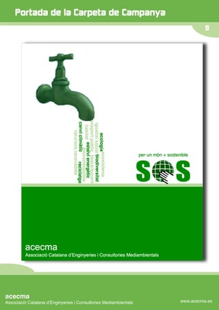 Portada de la Carpeta de Campanya
                                                                            9




acecma
Associació Catalana dʼEnginyeries i Consultories Mediambientals   www.acecma.es
 
