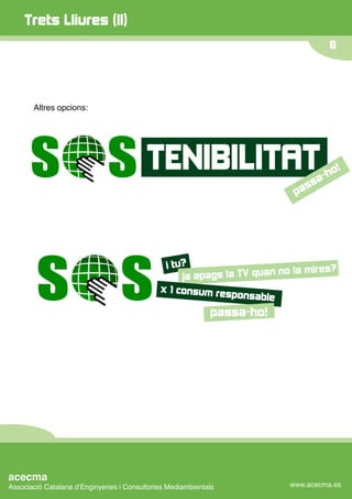Trets Lliures (II)
                                                                            8




       Altres opcions:




acecma
Associació Catalana dʼEnginyeries i Consultories Mediambientals   www.acecma.es
 