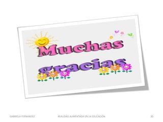 GABRIELA FERNANDEZ 20REALIDAD AUMENTADA EN LA EDUCACIÓN
 